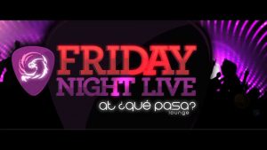 Friday Night Live at ¿Qué Pasa Lounge